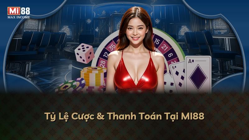 Tỷ Lệ Cược & Thanh Toán Tại MI88