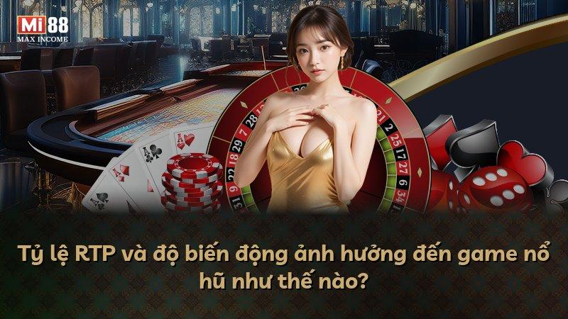 Tỷ lệ RTP và độ biến động ảnh hưởng đến game nổ hũ như thế nào?