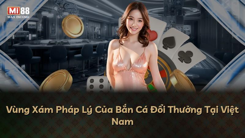 Vùng Xám Pháp Lý Của Bắn Cá Đổi Thưởng Tại Việt Nam