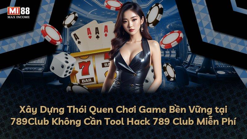 Xây Dựng Thói Quen Chơi Game Bền Vững tại 789Club Không Cần Tool Hack 789 Club Miễn Phí