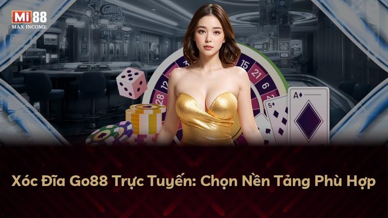 Xóc Đĩa Go88 Trực Tuyến: Chọn Nền Tảng Phù Hợp