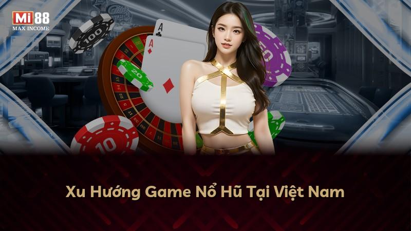 Xu Hướng Game Nổ Hũ Tại Việt Nam