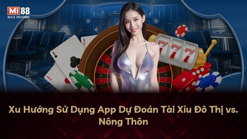 Xu Hướng Sử Dụng App Dự Đoán Tài Xỉu Đô Thị vs. Nông Thôn
