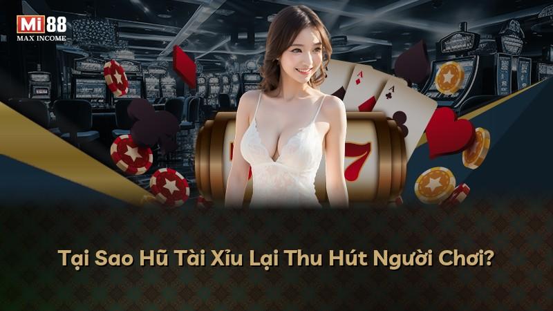 Tại Sao Hũ Tài Xỉu Lại Thu Hút Người Chơi?