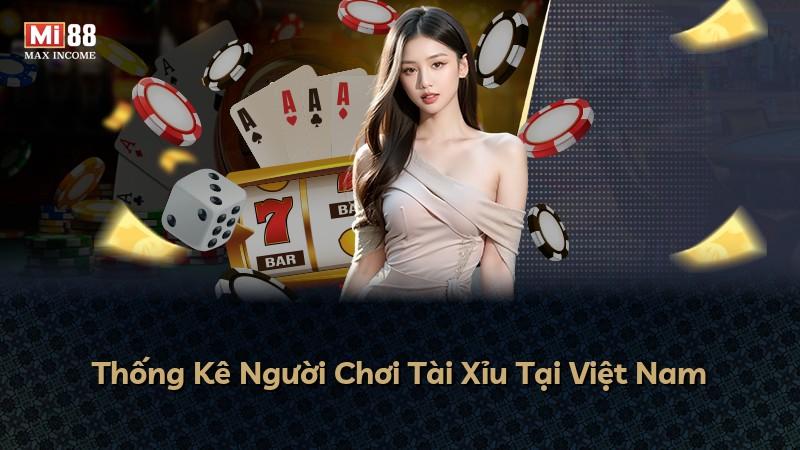 Thống Kê Người Chơi Tài Xỉu Tại Việt Nam
